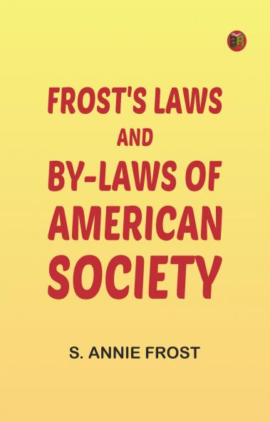 Frost's Laws and By-Laws of American Society