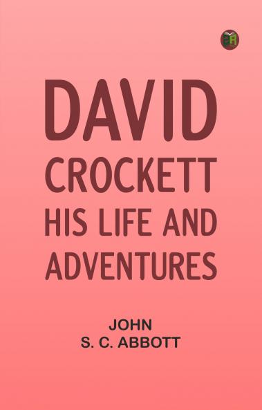 David Crockett: His Life and Adventures