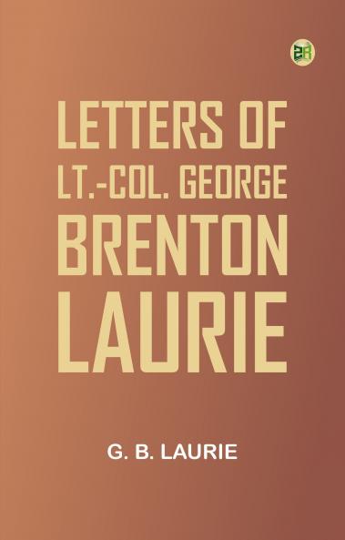 Letters of Lt.-Col. George Brenton Laurie