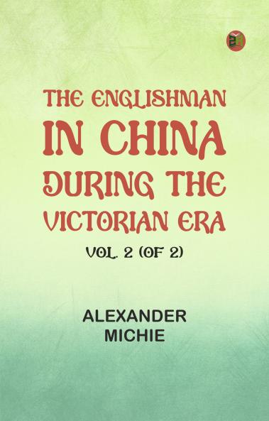 The Englishman in China During the Victorian Era Vol. 2 (of 2)