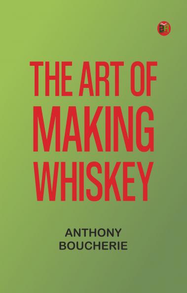 The Art of Making Whiskey