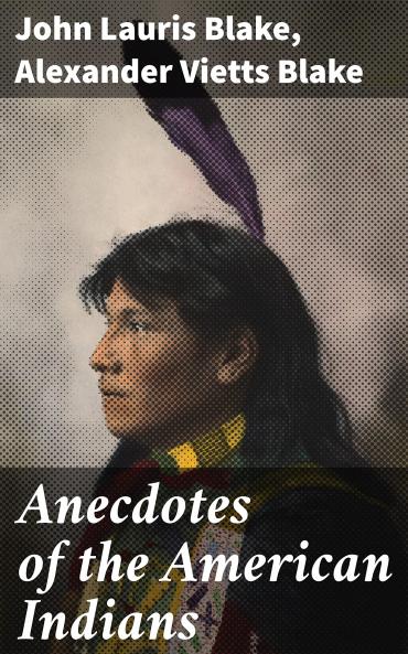Anecdotes of the American Indians illustrating their eccentricities of character