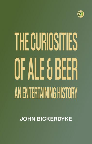 The Curiosities of Ale & Beer: An Entertaining History