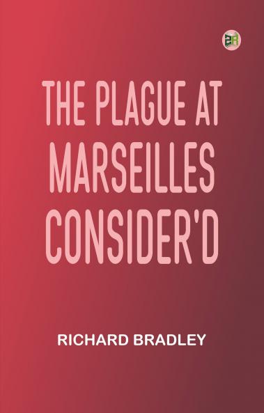 The Plague at Marseilles Consider'd