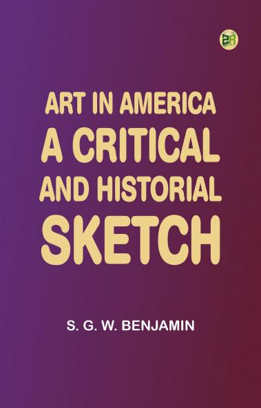 Art in America: A Critical and Historial Sketch