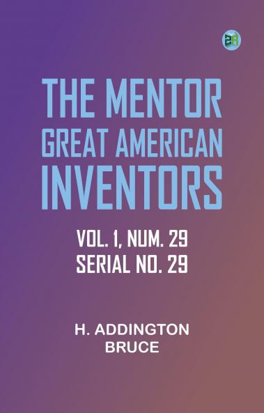The Mentor: Great American Inventors Vol. 1 Num. 29 Serial No. 29