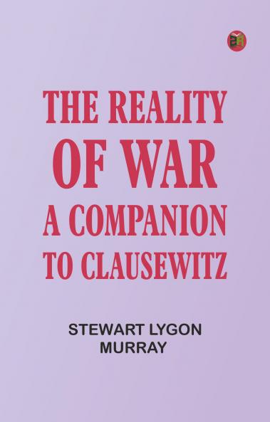 The Reality of War: A Companion to Clausewitz