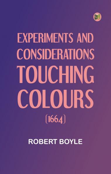 Experiments and Considerations Touching Colours (1664)