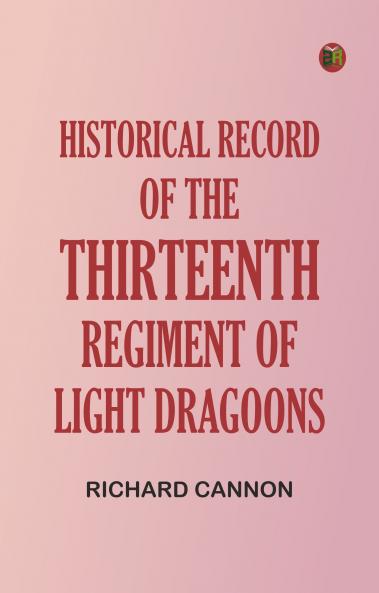 Historical Record of the Thirteenth Regiment of Light Dragoons