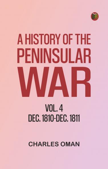 A History of the Peninsular War Vol. 4 Dec. 1810-Dec. 1811