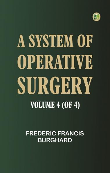 A System of Operative Surgery Volume 4 (of 4)