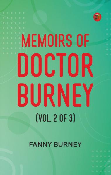Memoirs of Doctor Burney (Vol. 2 of 3)