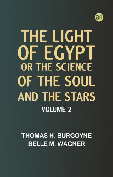The Light of Egypt; Or The Science of the Soul and the Stars -- Volume 2