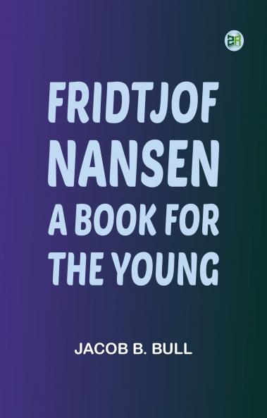 Fridtjof Nansen: A Book for the Young