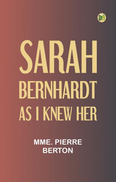 Sarah Bernhardt as I knew her