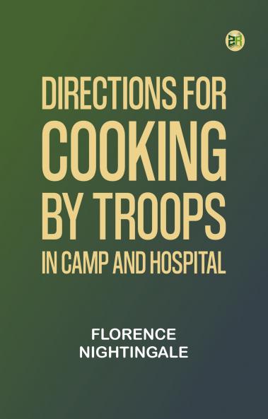 Directions for Cooking by Troops in Camp and Hospital