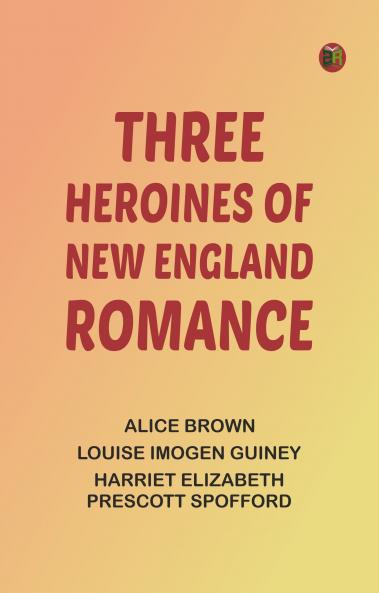 Three Heroines of New England Romance