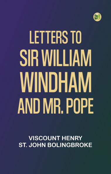Letters to Sir William Windham and Mr. Pope