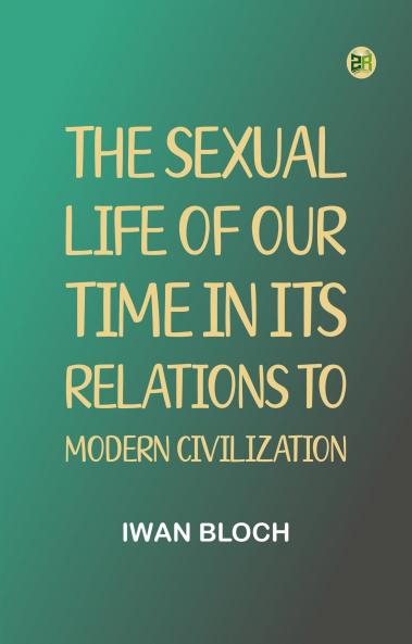 The Sexual Life of Our Time in Its Relations to Modern Civilization