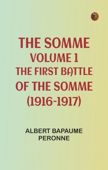 The Somme Volume 1. The First Battle of the Somme (1916-1917)
