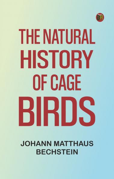 The Natural History of Cage Birds
