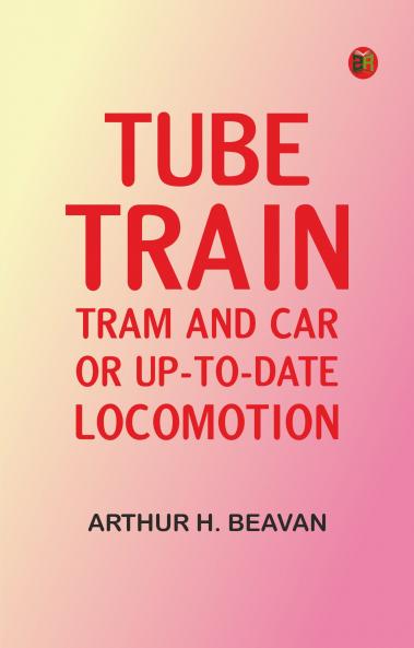 Tube Train Tram and Car or Up-to-date locomotion