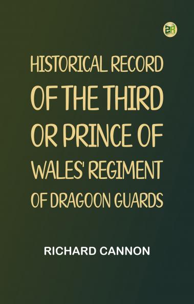 Historical Record of the Third or Prince of Wales' Regiment of Dragoon Guards