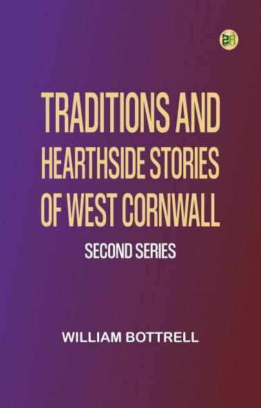 Traditions and Hearthside Stories of West Cornwall Second Series