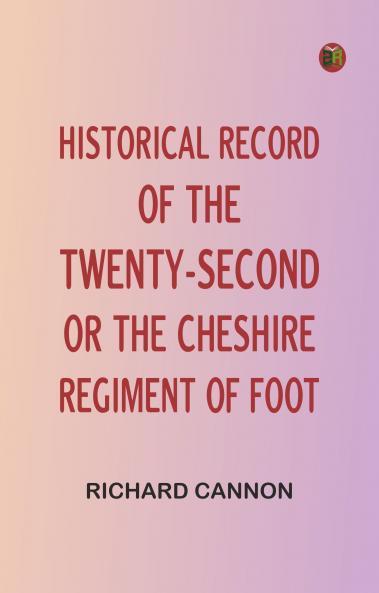 Historical record of the Twenty-second or the Cheshire Regiment of Foot