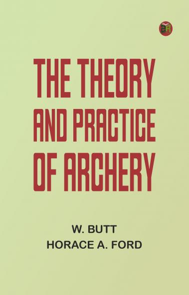 The Theory and Practice of Archery
