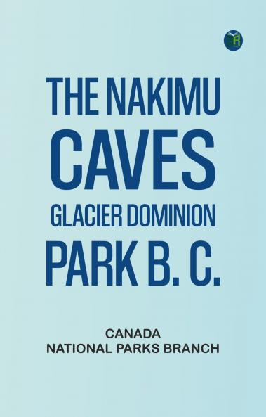The Nakimu Caves Glacier Dominion Park B. C.