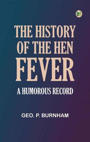 The History of the Hen Fever. A Humorous Record