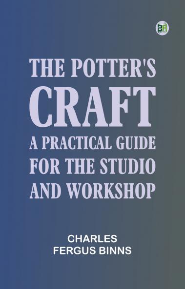 The Potter's Craft: A Practical Guide for the Studio and Workshop