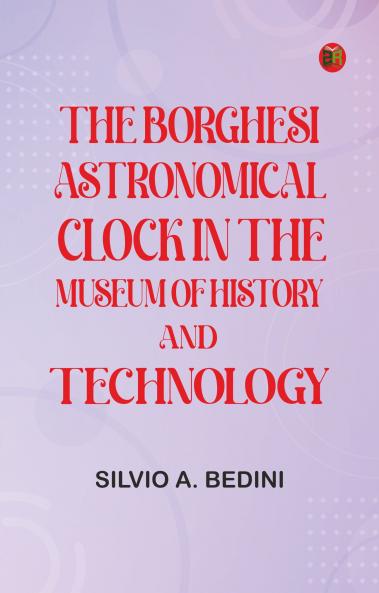 The Borghesi Astronomical Clock in the Museum of History and Technology