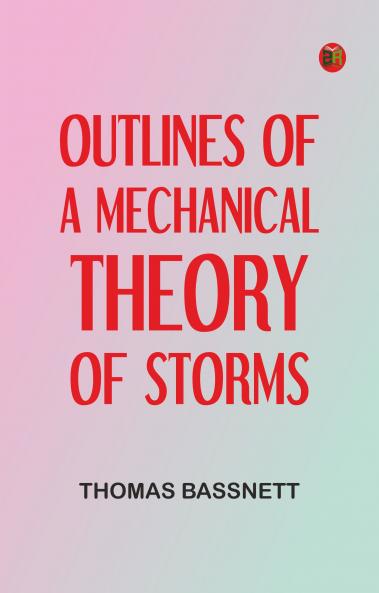 Outlines of a Mechanical Theory of Storms