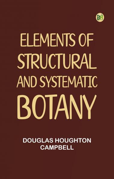 Elements of Structural and Systematic Botany
