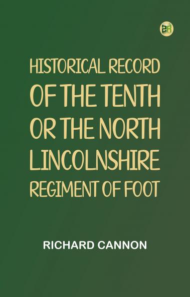 Historical Record of the Tenth or the North Lincolnshire Regiment of Foot