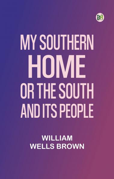 My Southern Home: Or the South and Its People