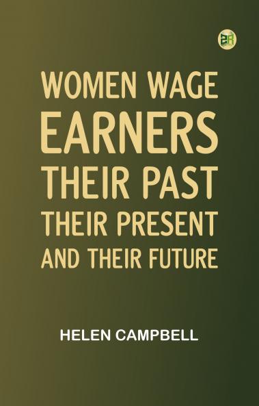 Women Wage-Earners: Their Past Their Present and Their Future