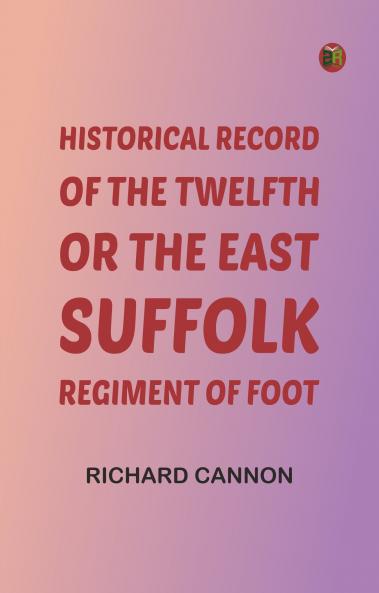 Historical Record of the Twelfth or the East Suffolk Regiment of Foot