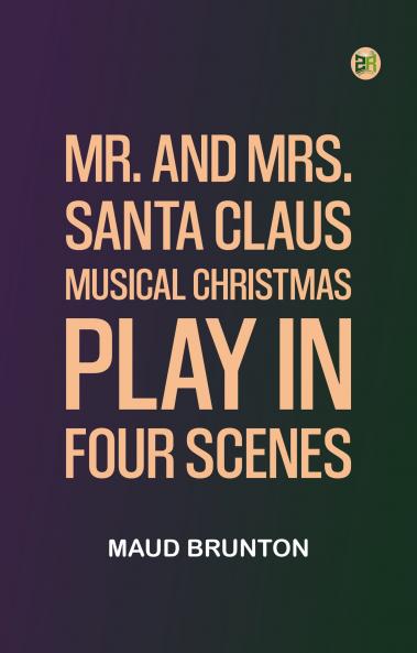 Mr. and Mrs. Santa Claus: Musical Christmas play in four scenes