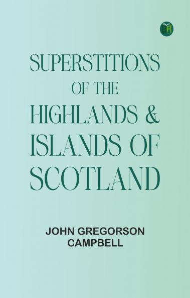 Superstitions of the Highlands & Islands of Scotland