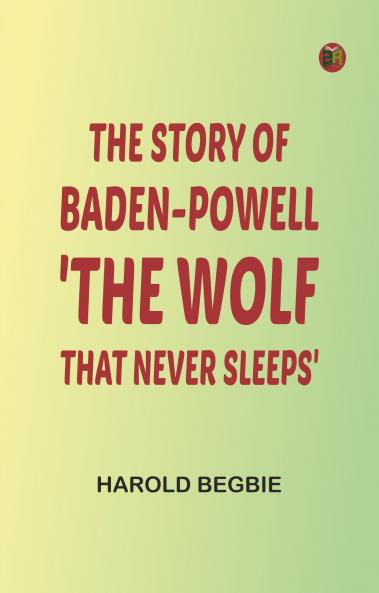 The Story of Baden-Powell: 'The Wolf That Never Sleeps'