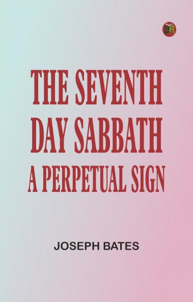 The Seventh Day Sabbath a Perpetual Sign