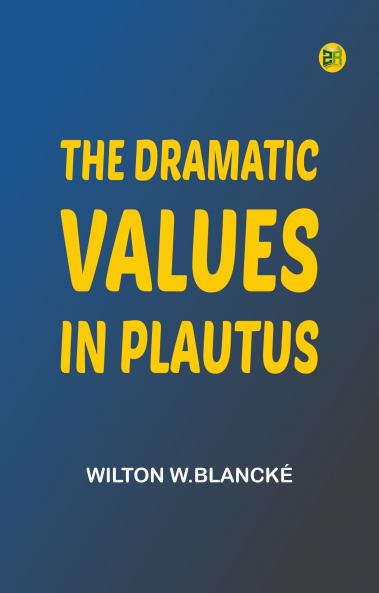 The Dramatic Values in Plautus