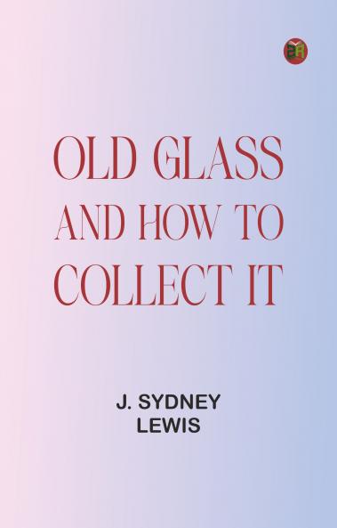 Old Glass and How to Collect it