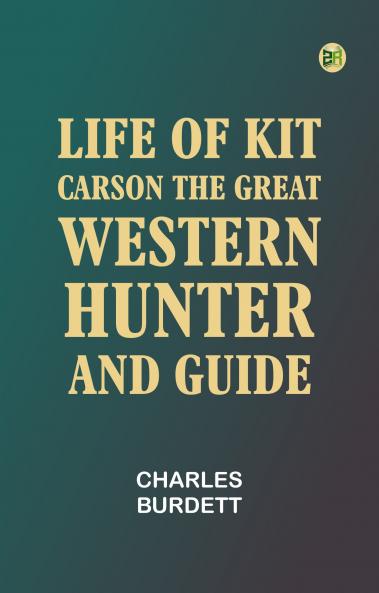Life of Kit Carson the Great Western Hunter and Guide