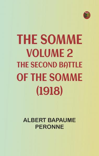 The Somme Volume 2. The Second Battle of the Somme (1918)
