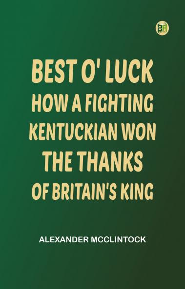 Best O' Luck: How A Fighting Kentuckian Won The Thanks Of Britain's King
