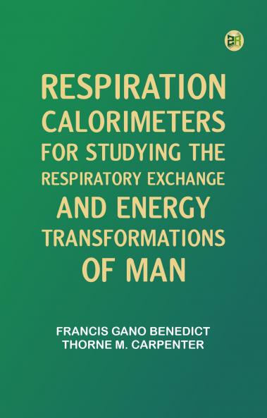 Respiration Calorimeters for Studying the Respiratory Exchange and Energy Transformations of Man